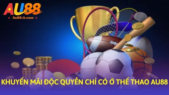 Khuyến mãi độc quyền chỉ có ở Thể thao Au88