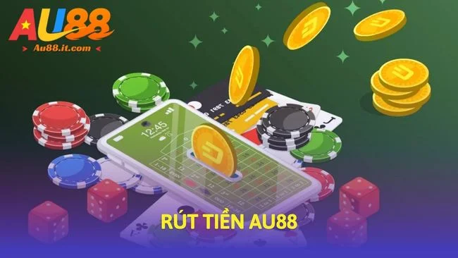 Rút tiền Au88 - Hướng Dẫn 3 Bước Đơn Giản An Toàn Tuyệt Đối